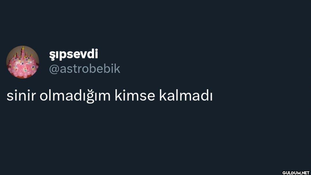 sinir olmadığım kimse kalmadı