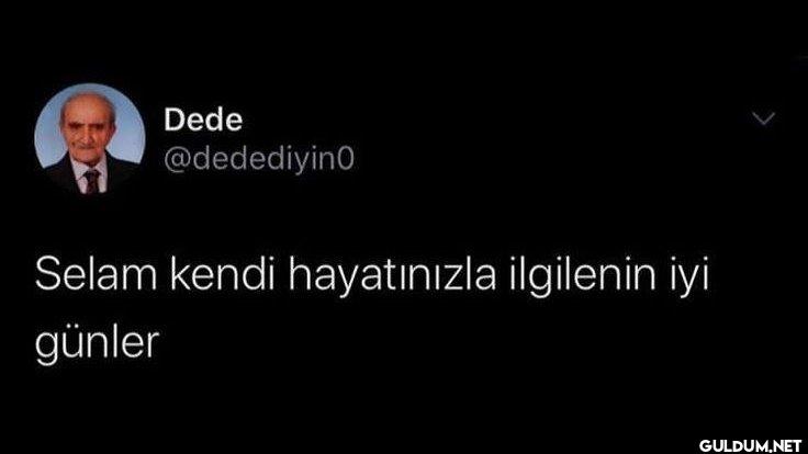 Selam kendi hayatınızla...