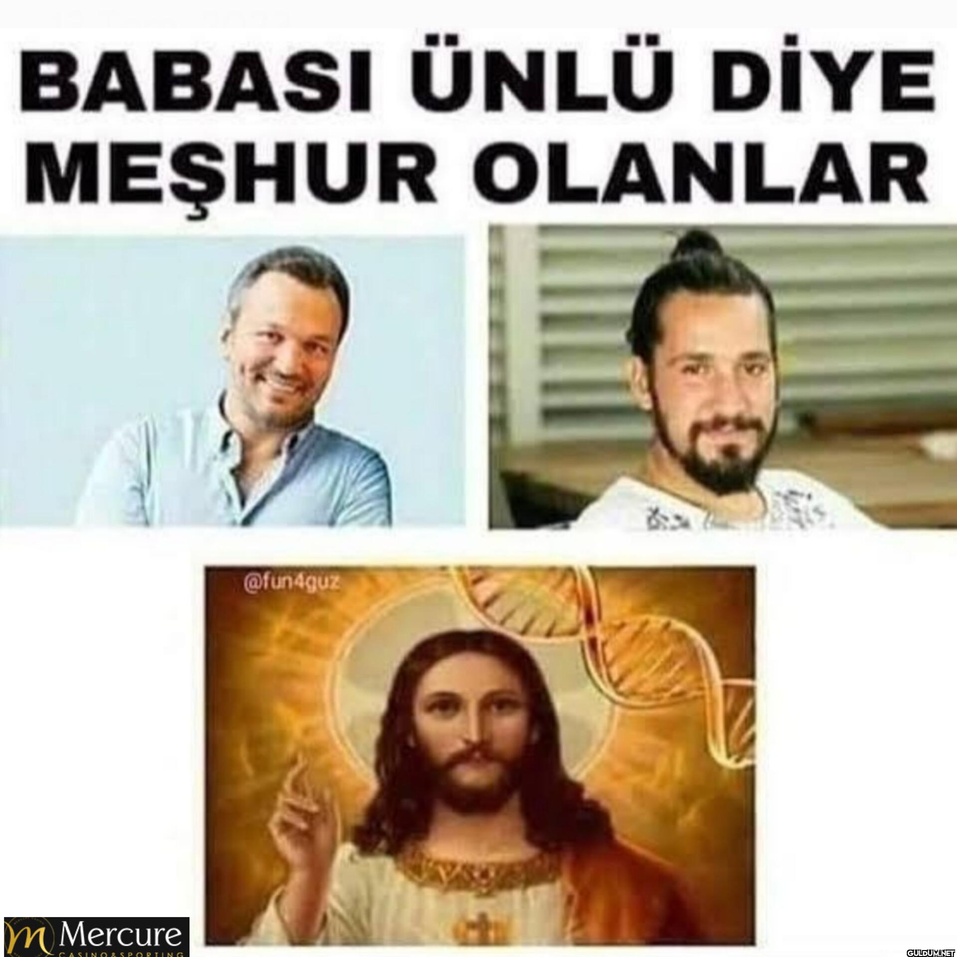 BABASI ÜNLÜ DİYE MEŞHUR...