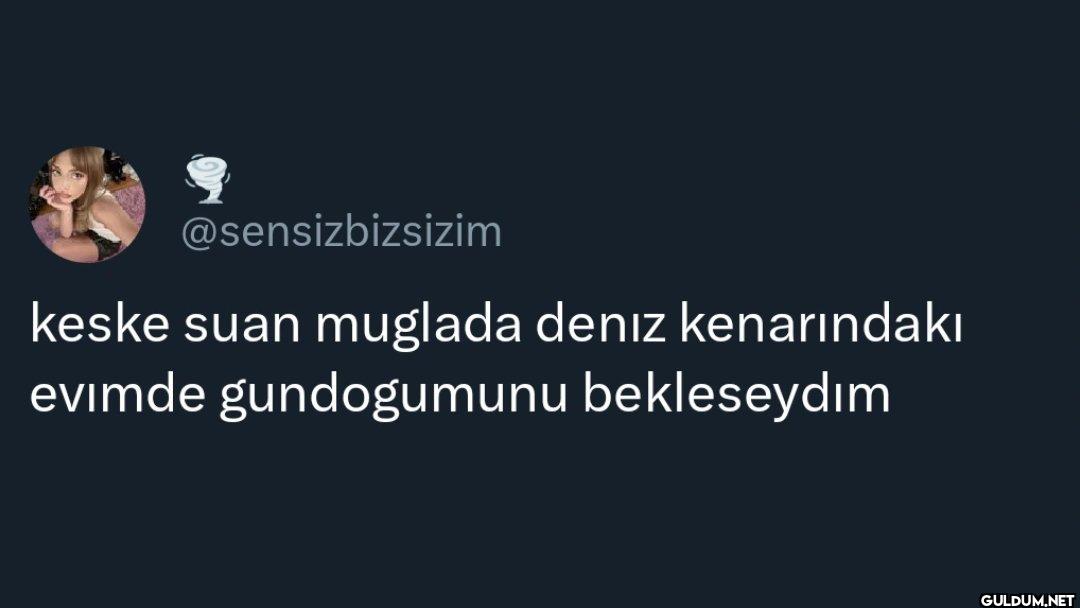 keske suan muglada deniz...