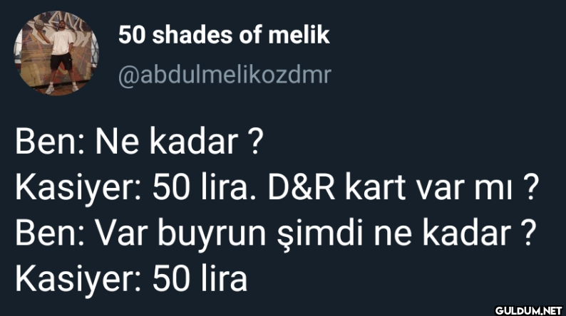 Ben: Ne kadar? Kasiyer: 50...