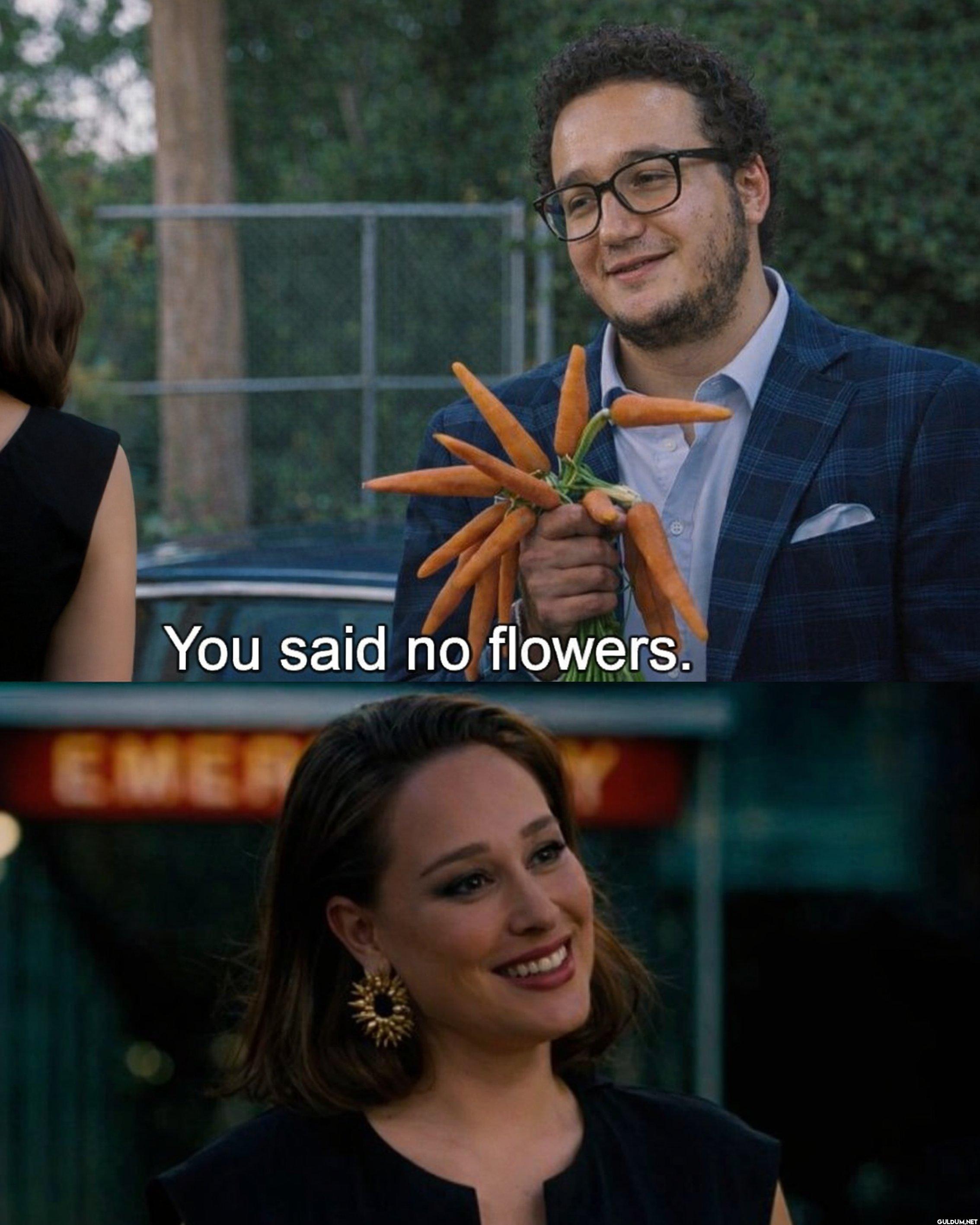 You said no flowers. EMER