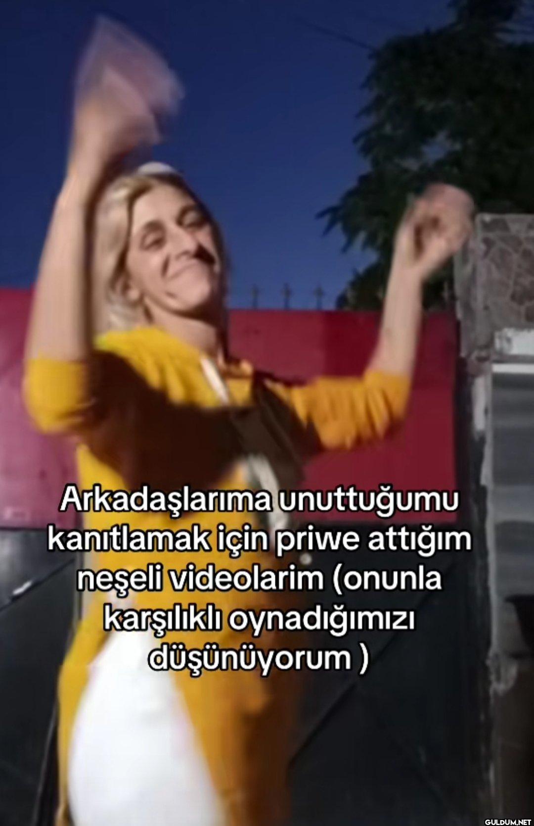 Arkadaşlarıma unuttuğumu...
