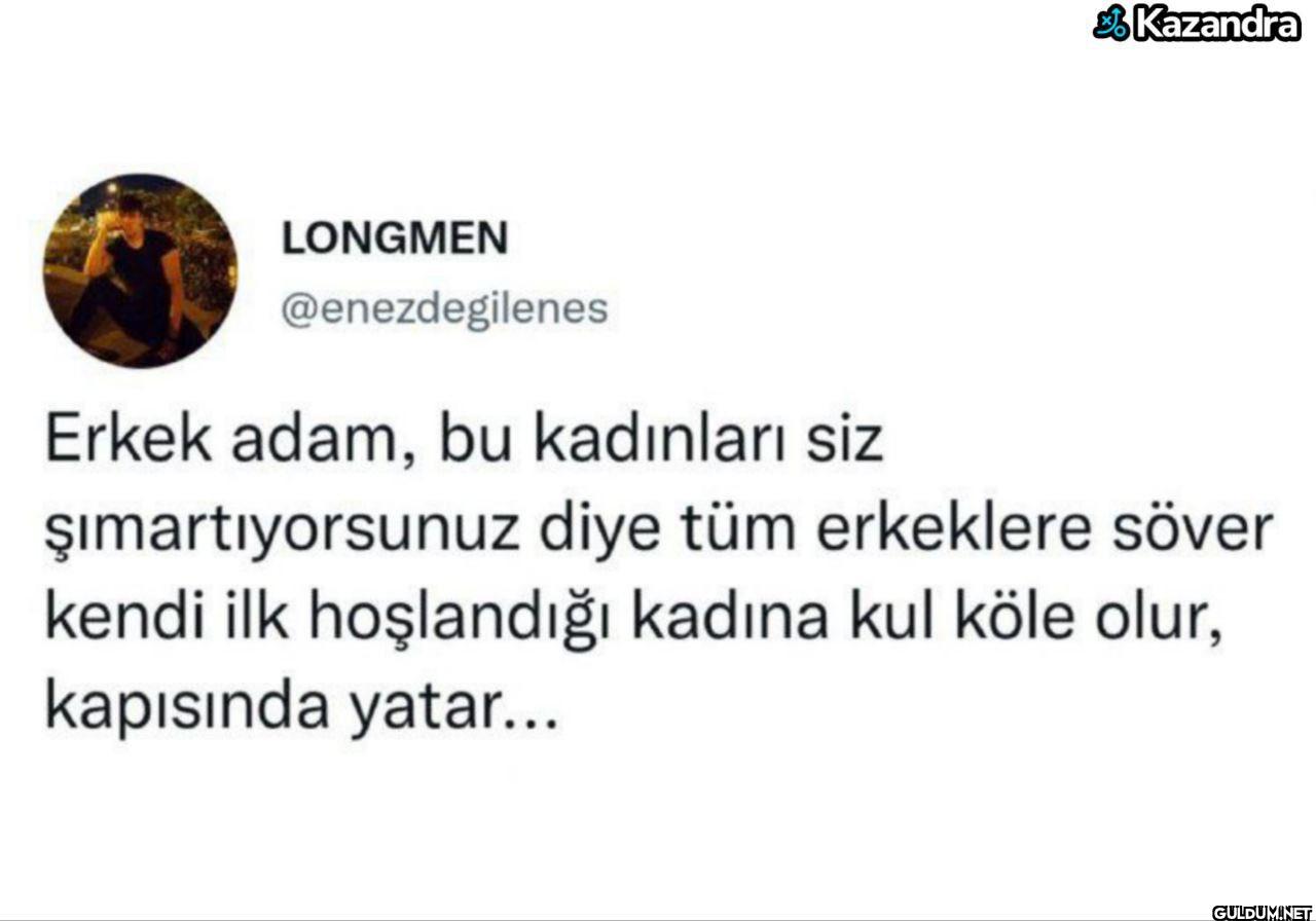 Erkek adam, bu kadınları...