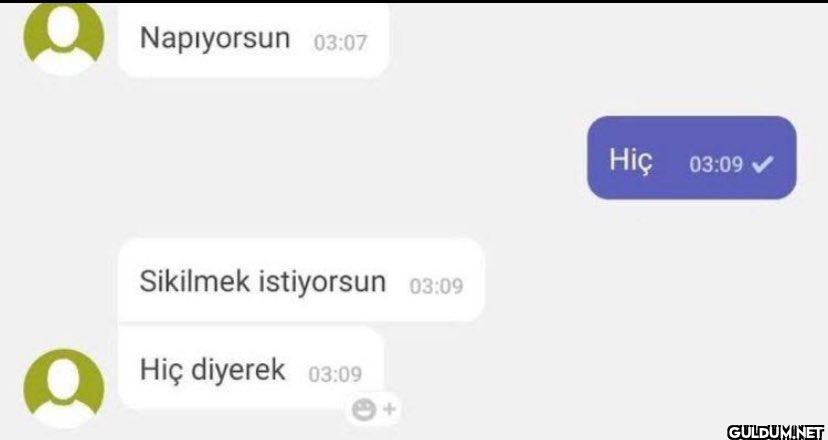 Napıyorsun 03:07 Sikilmek...