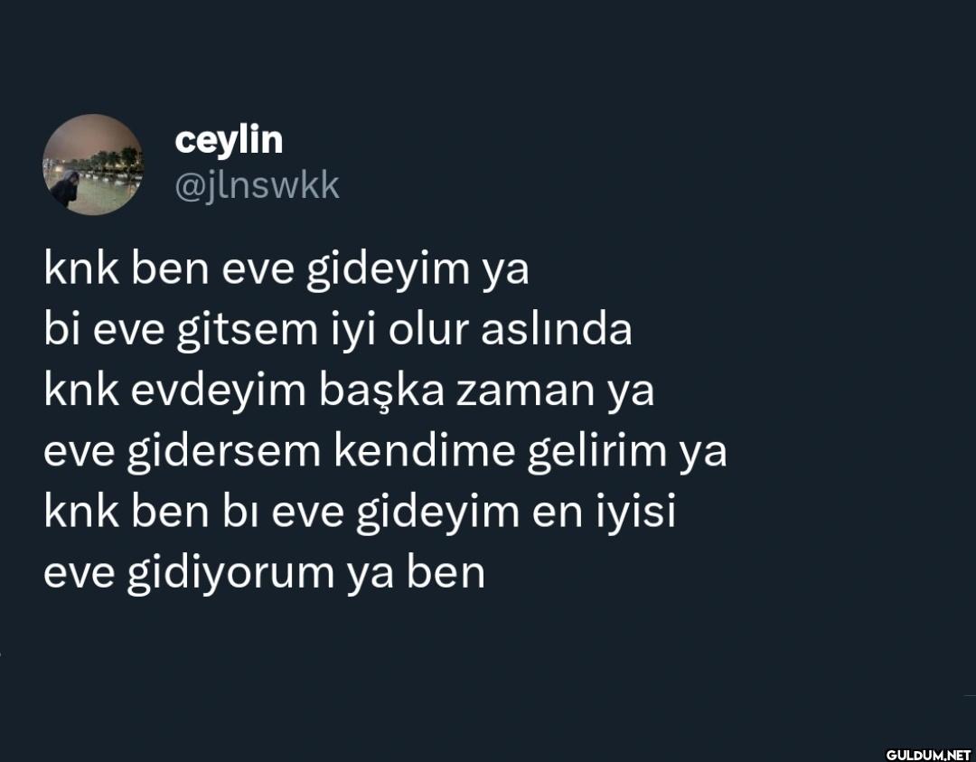 knk ben eve gideyim ya bi...
