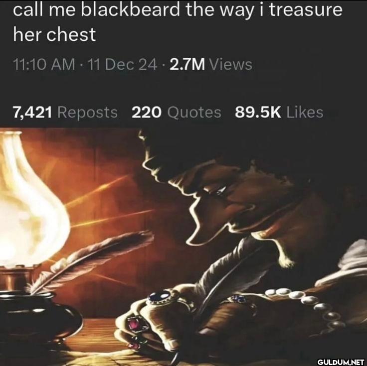 call me blackbeard the way...