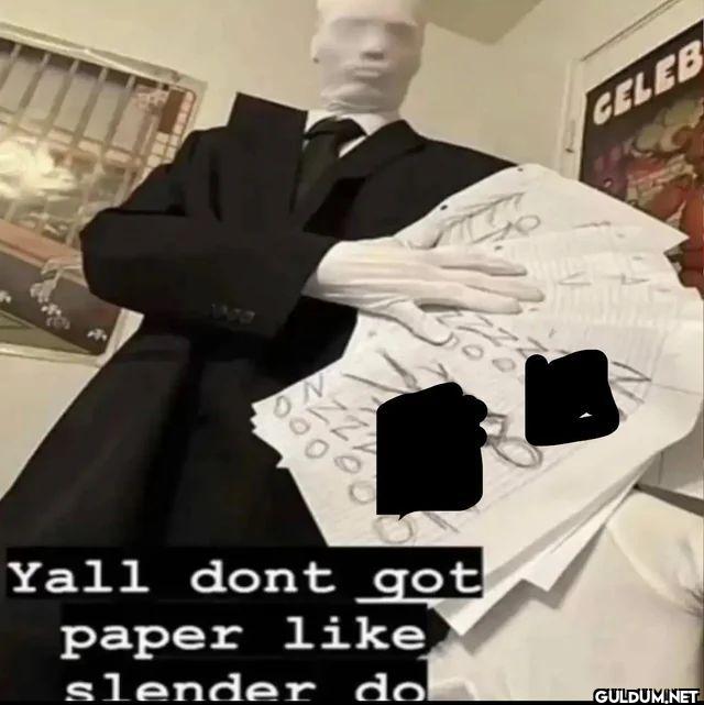 Yall dont got paper slender do