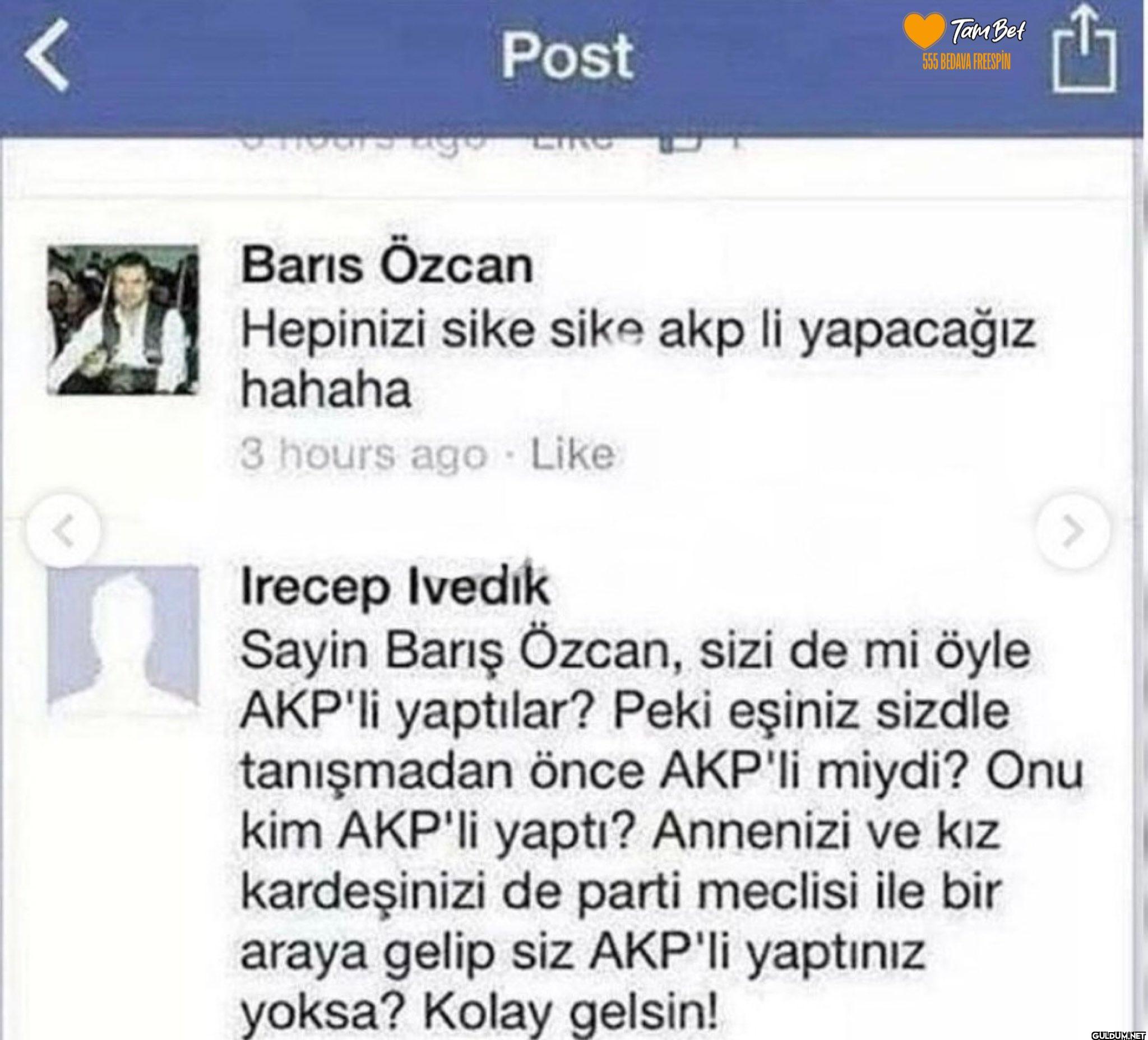 Sayin Barış Özcan, sizi de...