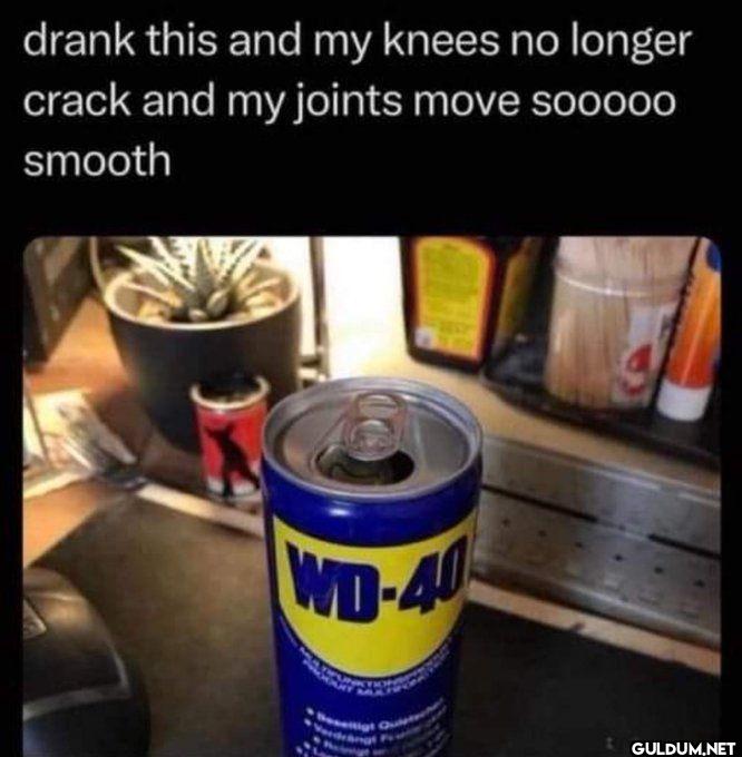 drank this and my knees no...