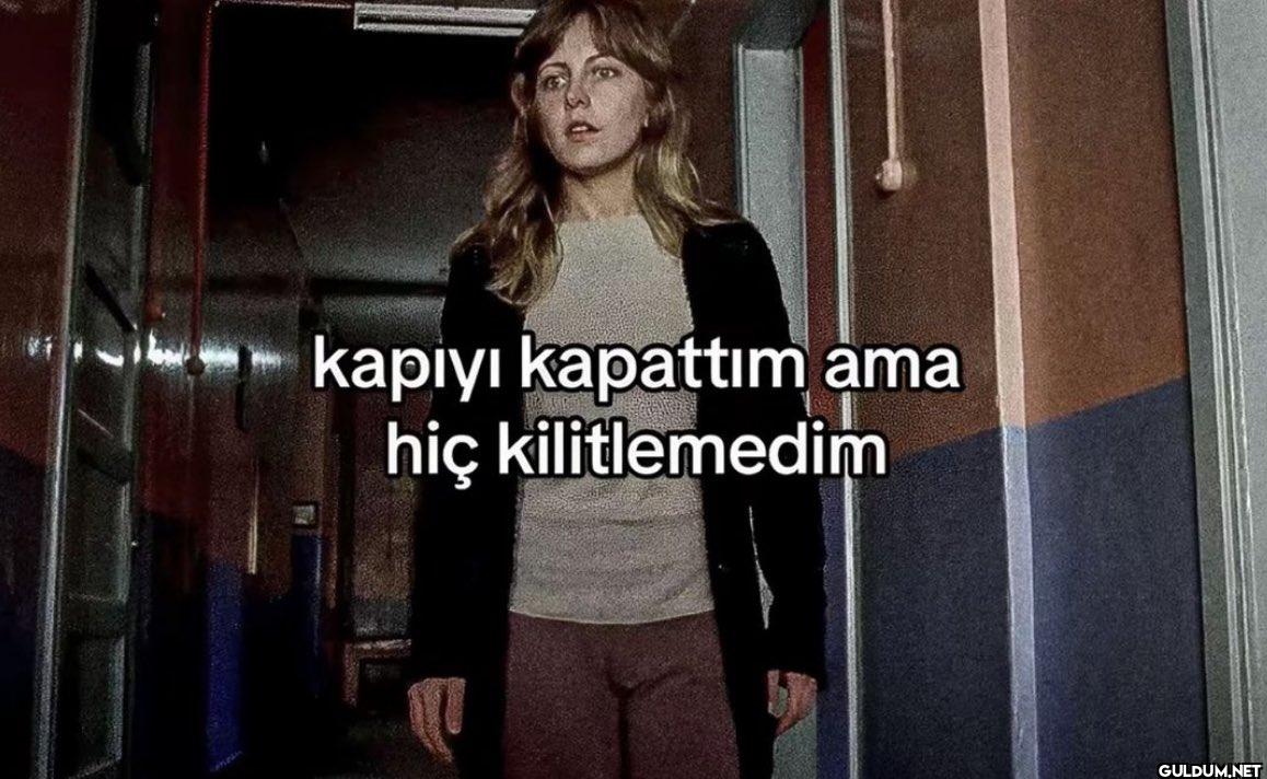 kapıyı kapattım ama hiç...