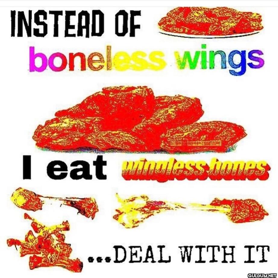 INSTEAD OF boneless wings...