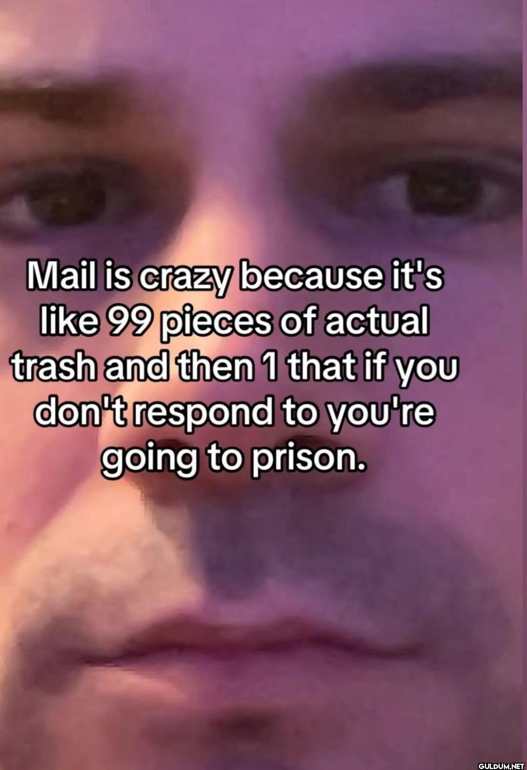 Mail is crazy because it's...