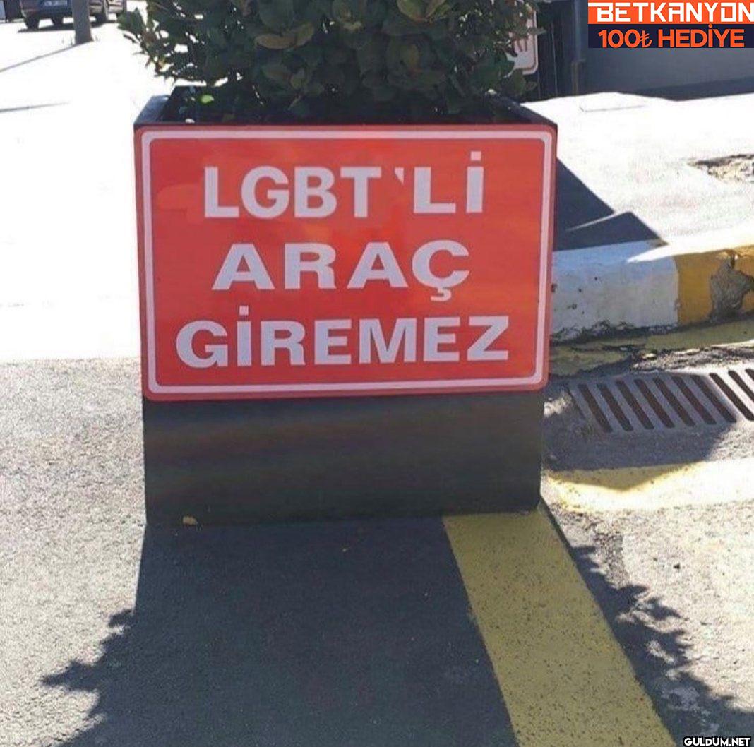 LGBT'Lİ ARAÇ GİREMEZ...