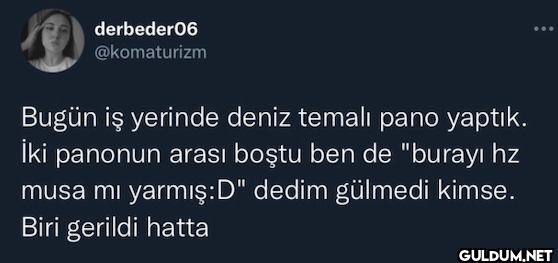 Bugün iş yerinde deniz...