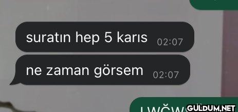 suratın hep 5 karis 02:07...