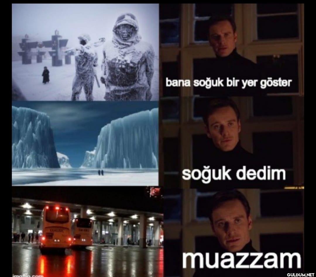 bana soğuk bir yer göster...