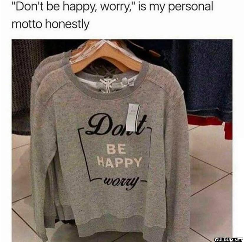 🤣🤣    "Don't be happy,...