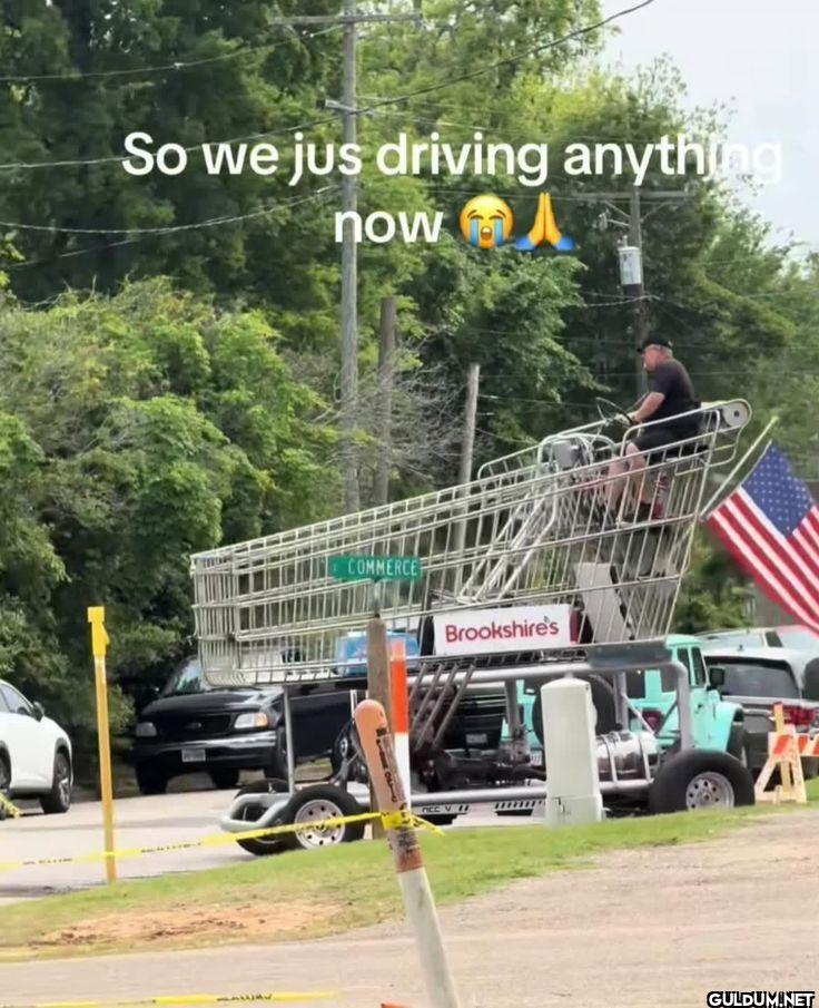 So we jus driving anything now
