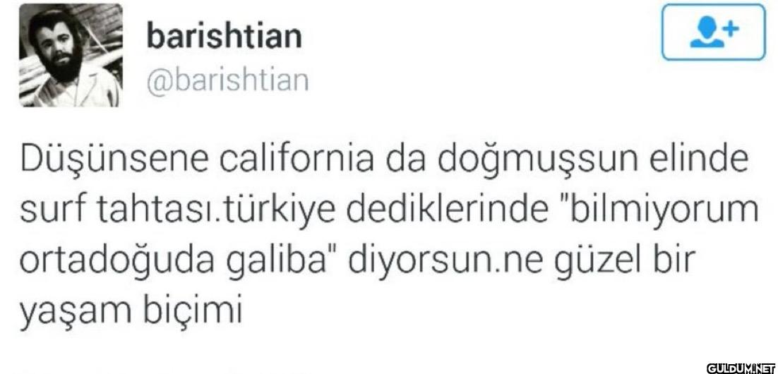 Düşünsene california da...