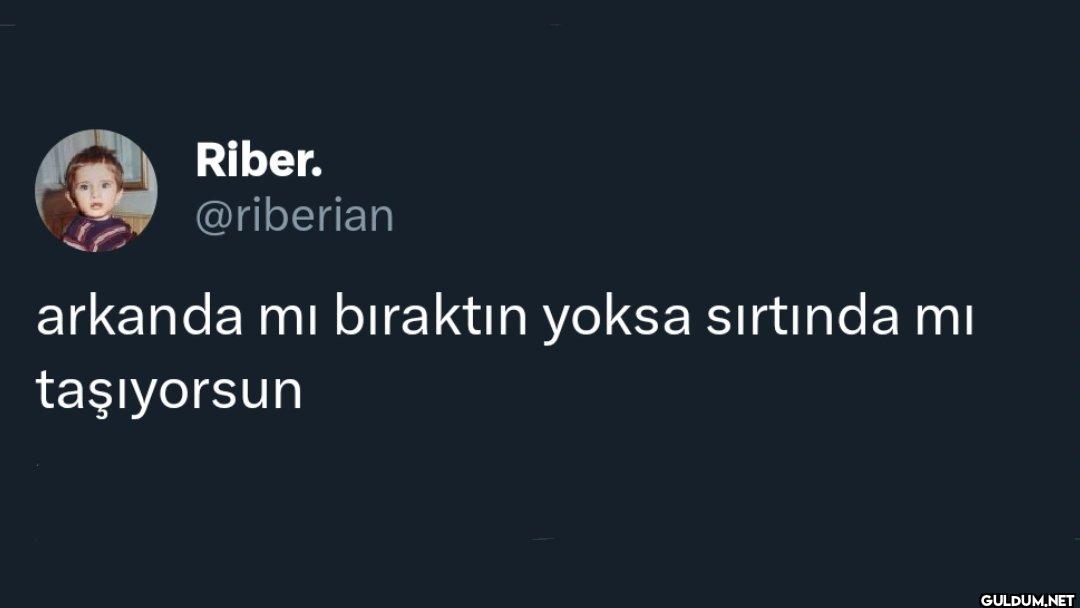 arkanda mı bıraktın yoksa...