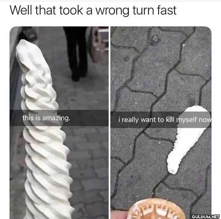 Well that took a wrong...
