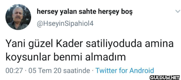 Yani güzel Kader...