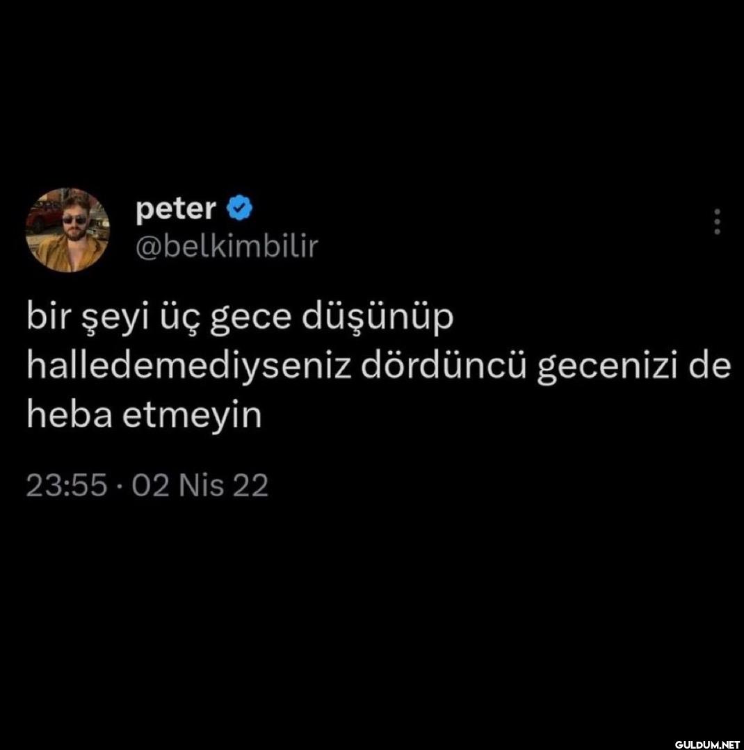 bir şeyi üç gece düşünüp...