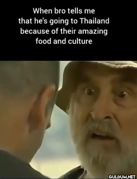 When bro tells me that...