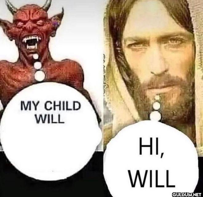 MY CHILD WILL HI, WILL