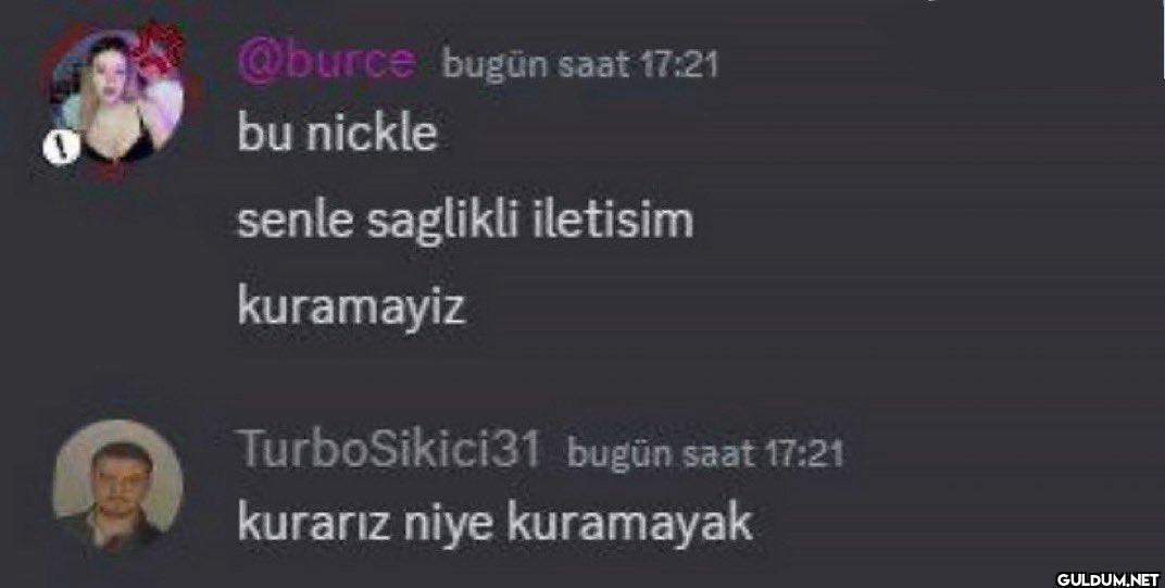 bugün saat 17:21 bu nickle...