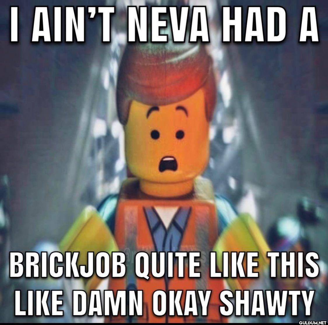 I AIN'T NEVA HAD A...