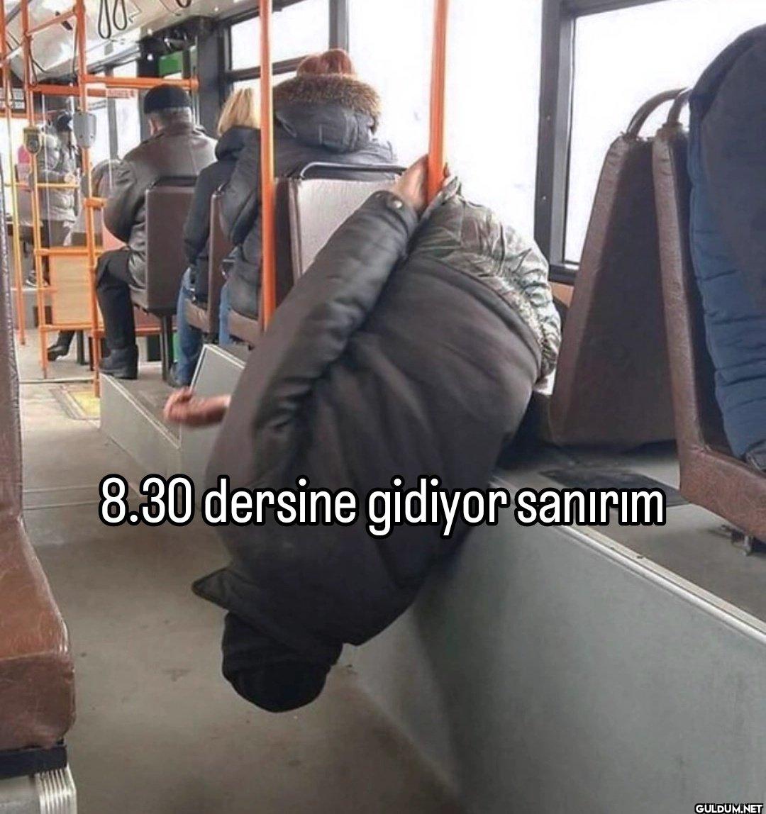 8.30 dersine gidiyor sanırım