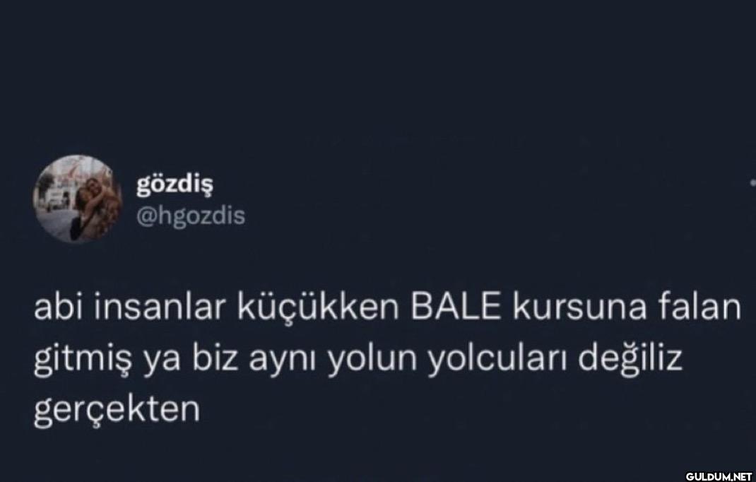 abi insanlar küçükken BALE...