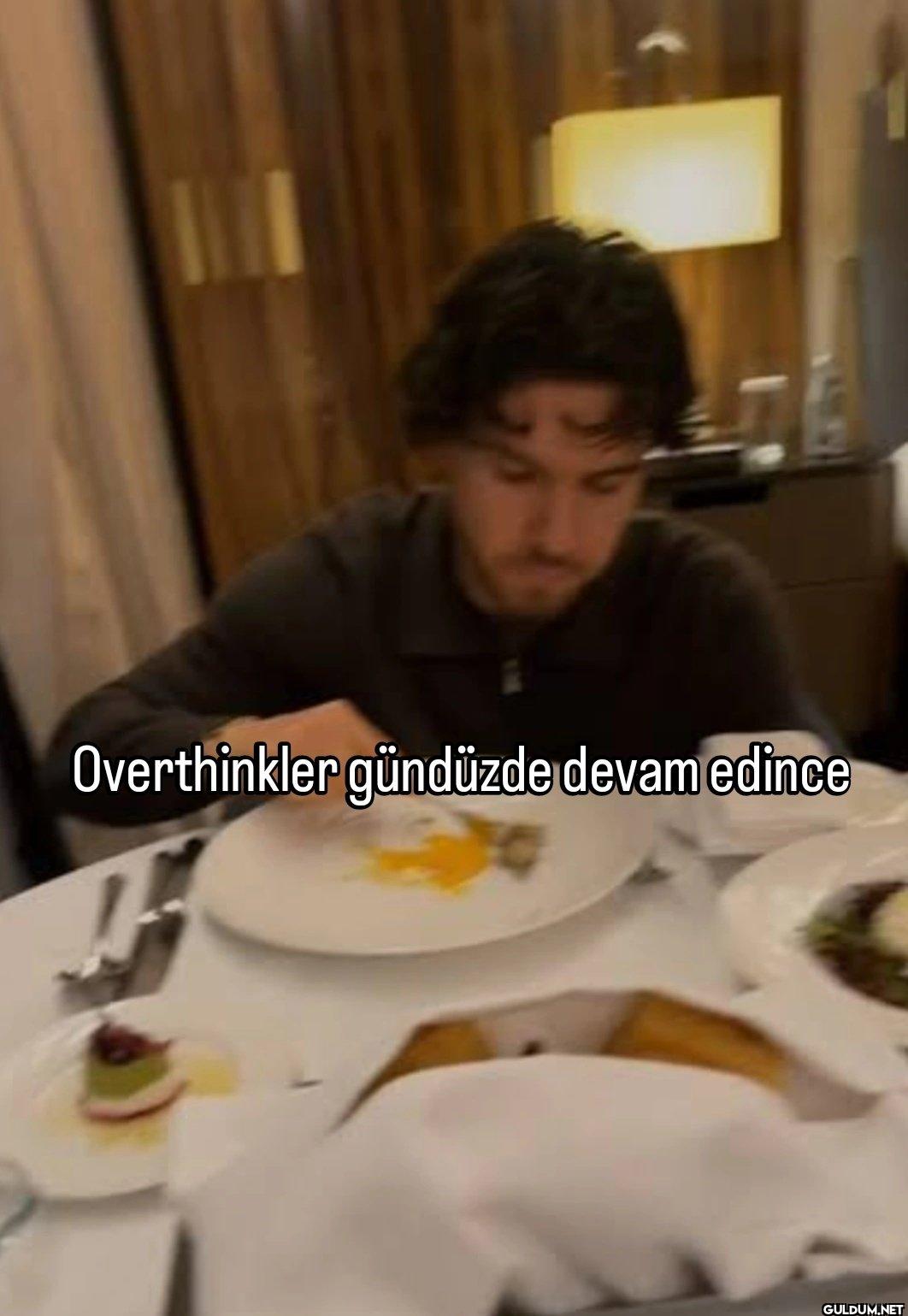 Overthinkler gündüzde devam edince