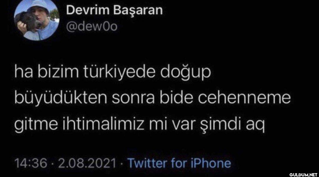 ha bizim türkiyede doğup...