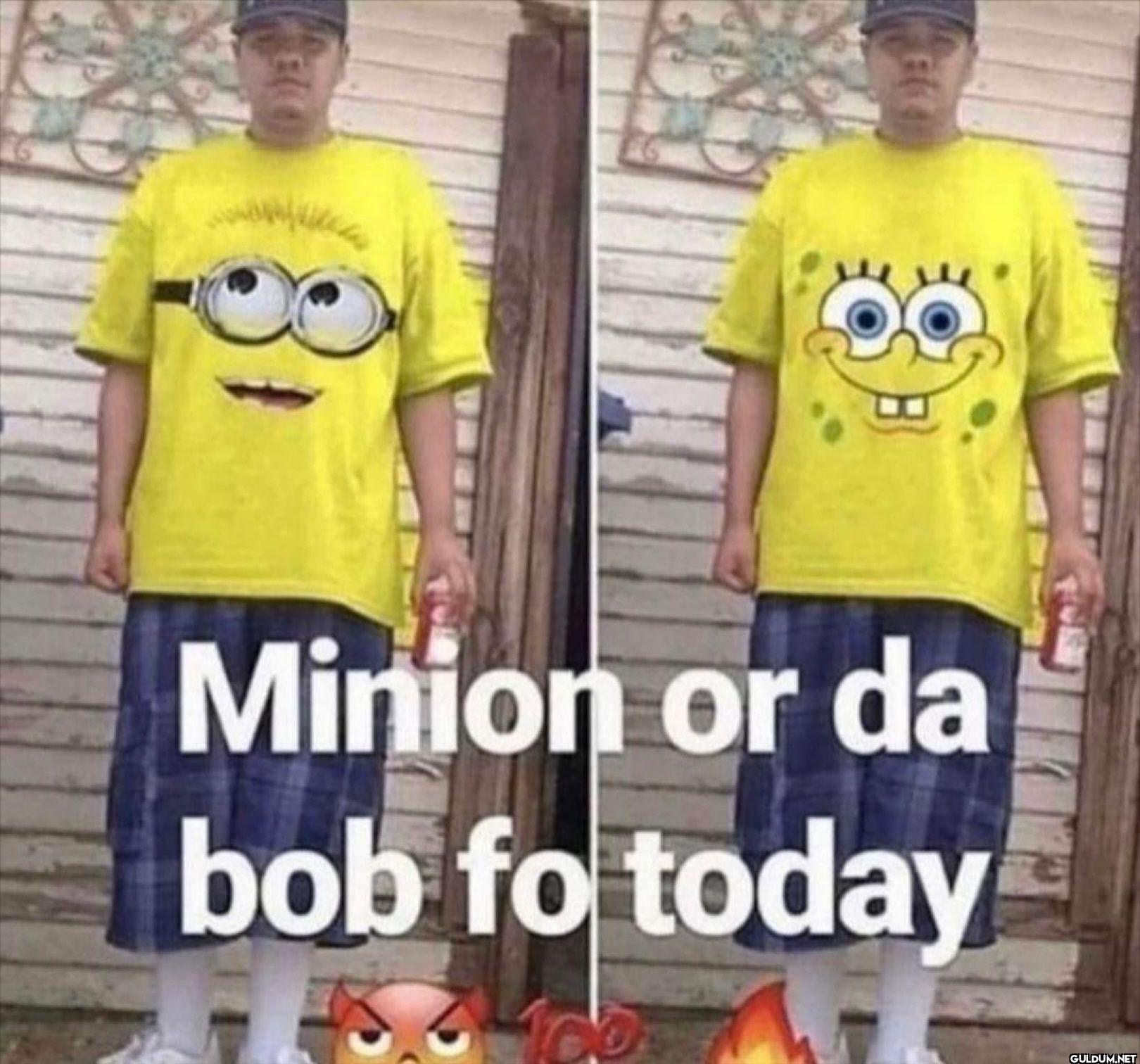 Minion or da bob fo today