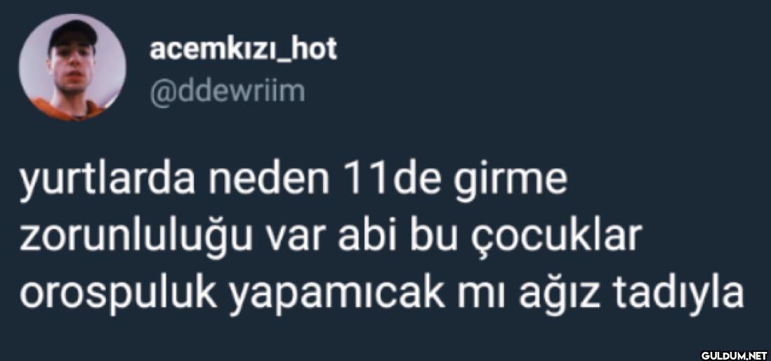 yurtlarda neden 11de girme...