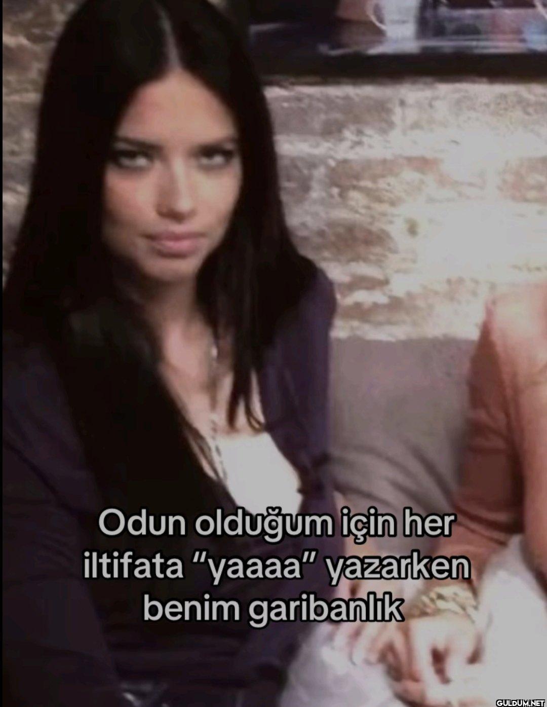 Odun olduğum için her...