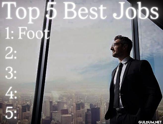 Top 5 Best Jobs 1 Foot 2 3 4 5