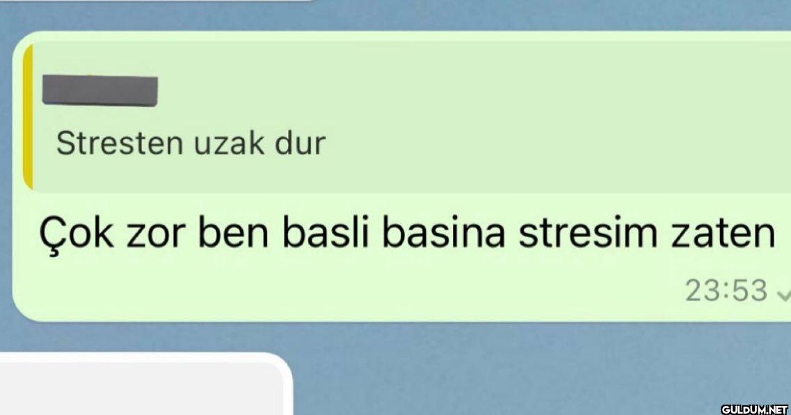 Stresten uzak dur Çok zor...
