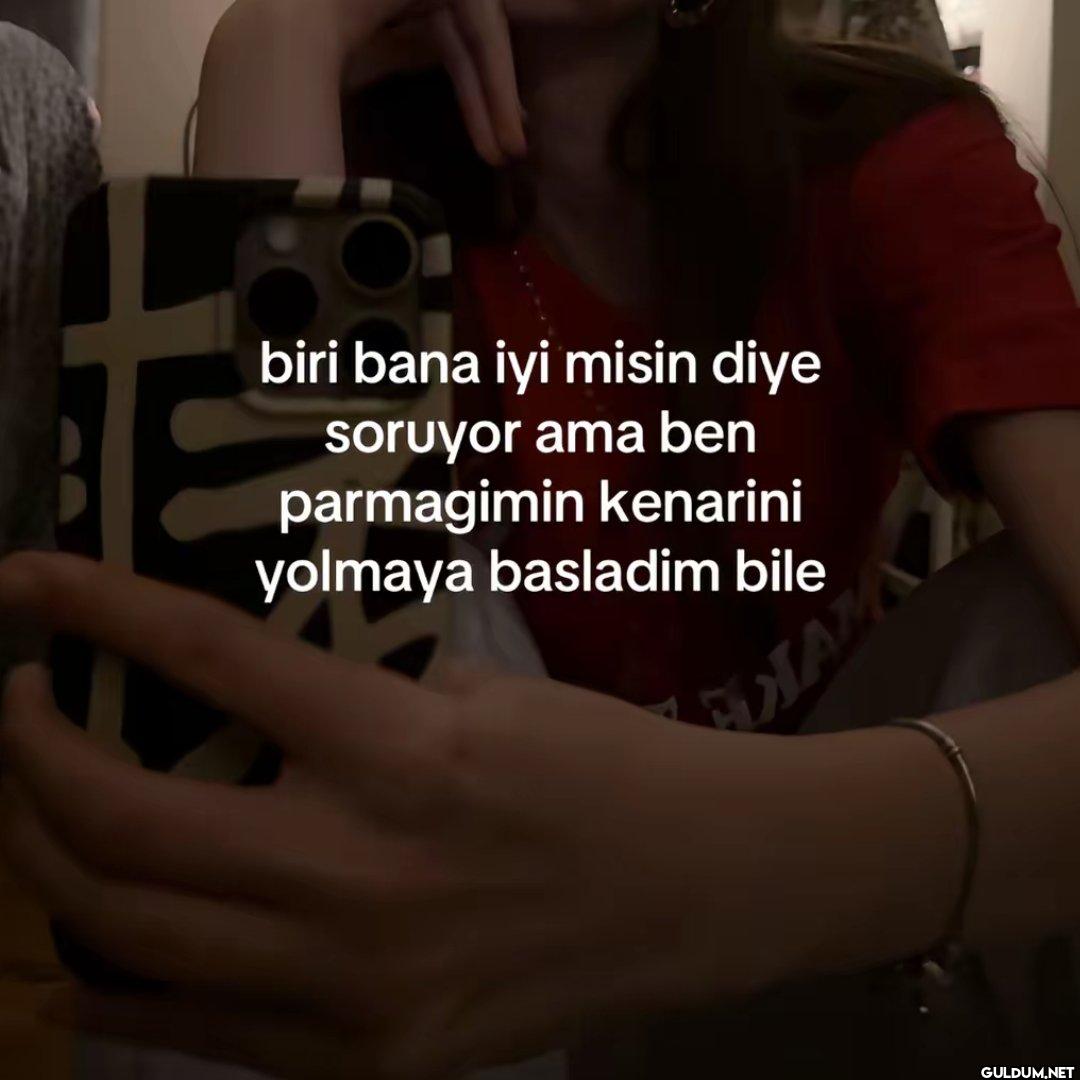 biri bana iyi misin diye...