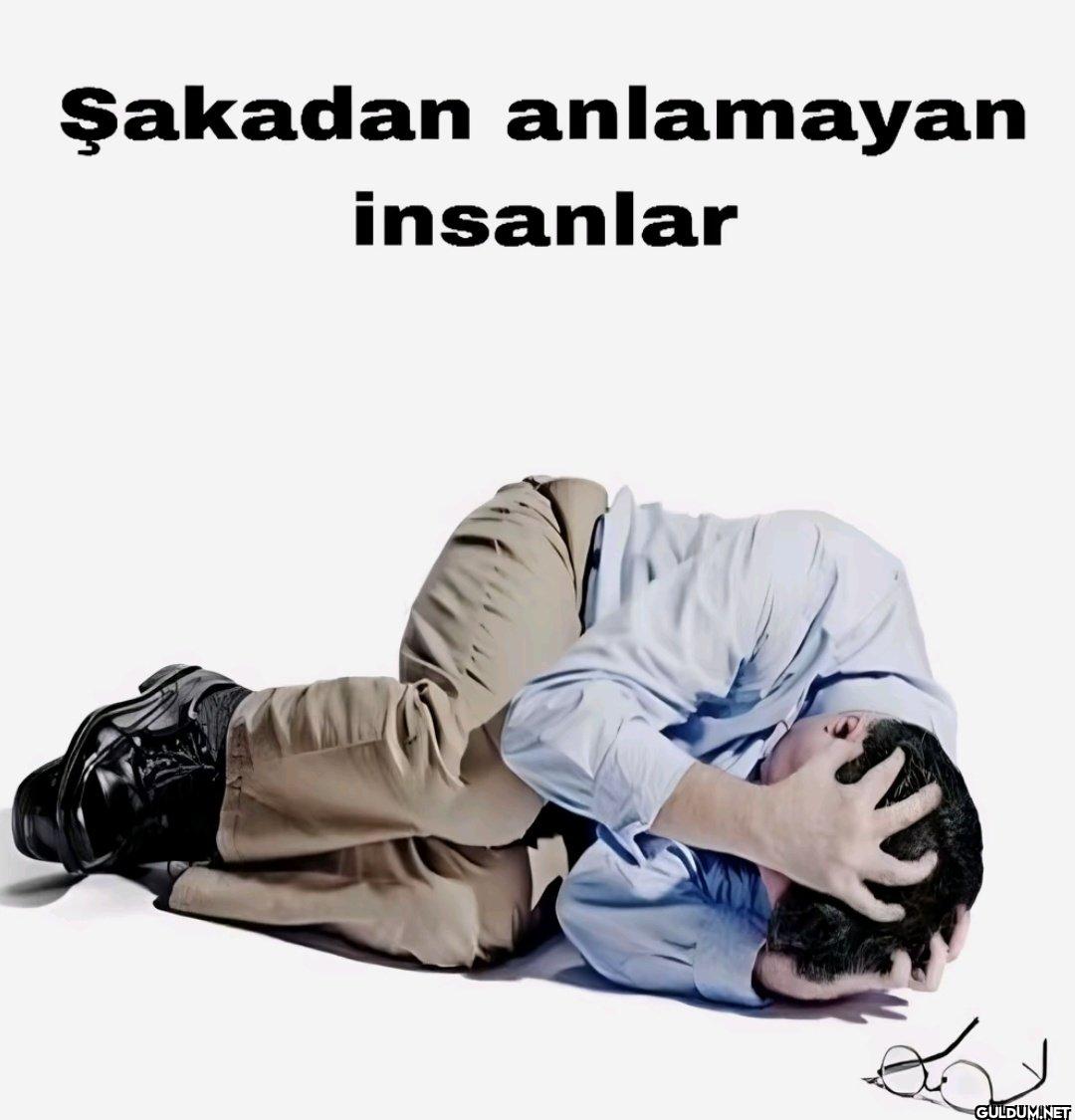 Şakadan anlamayan insanlar