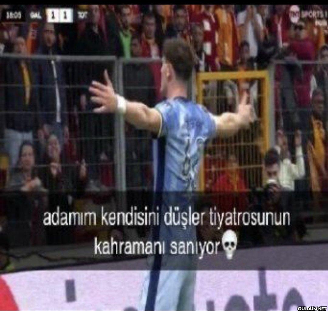 adamım kendisini düşler...