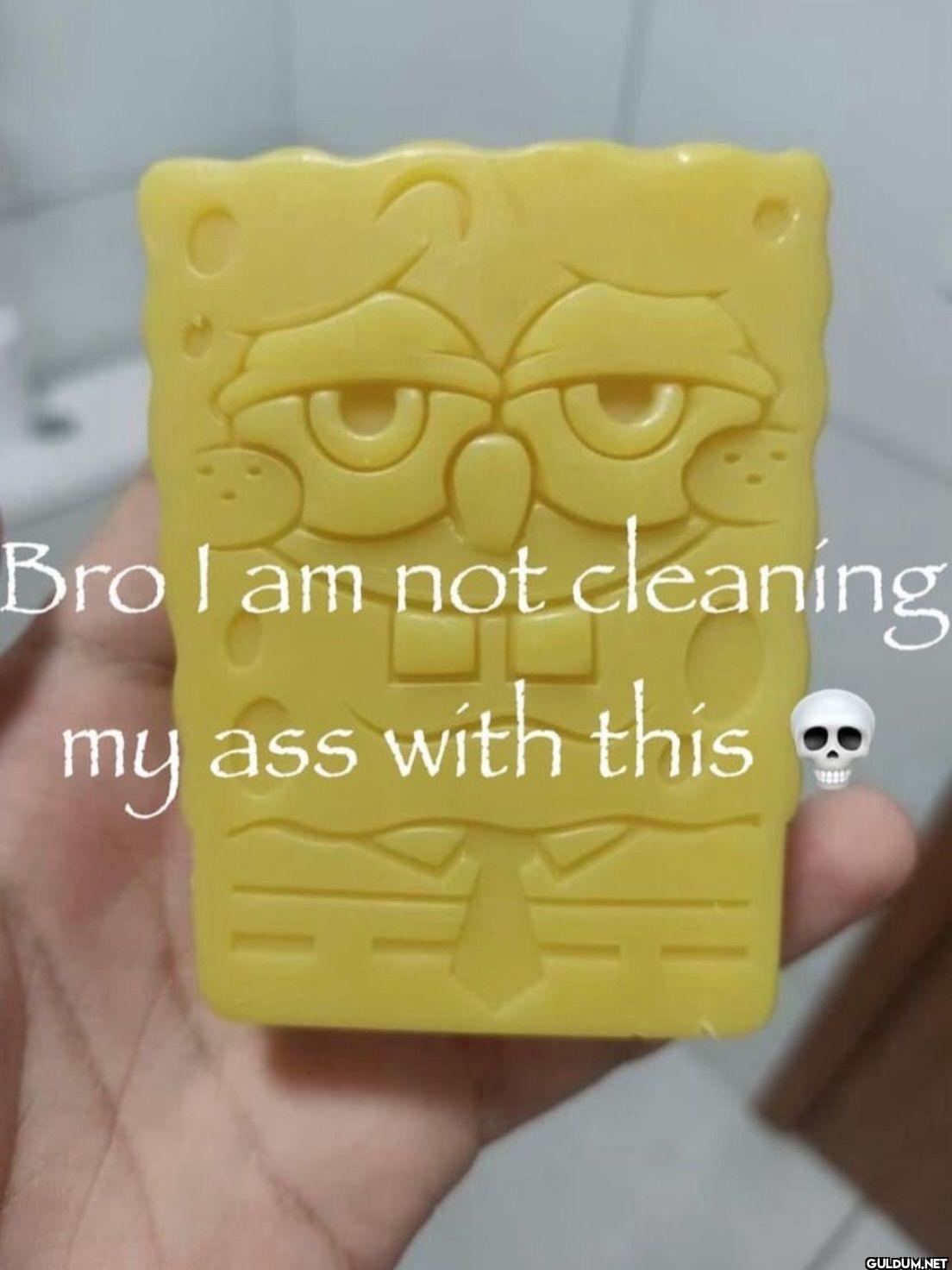 Bro I am not cleaning my...