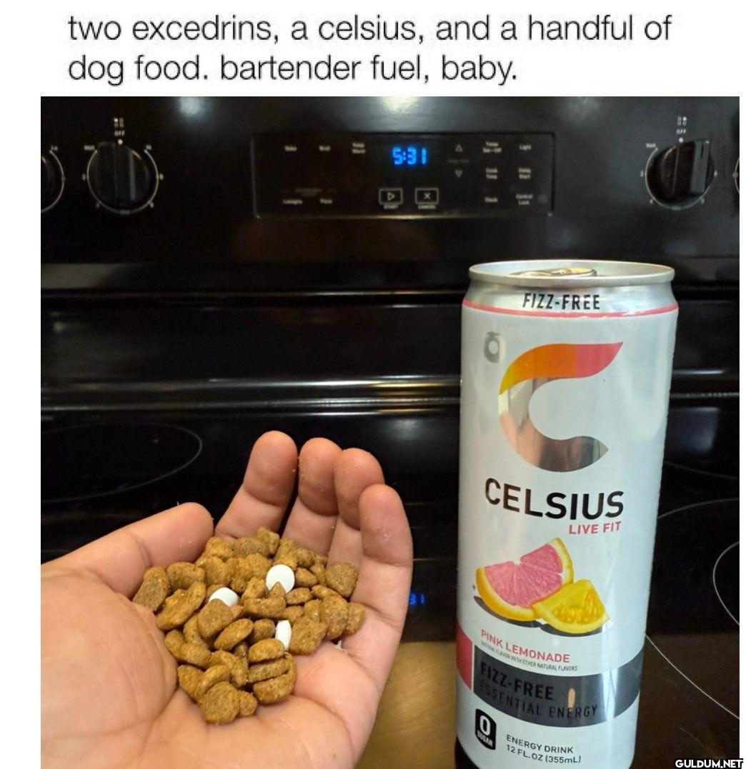 two excedrins, a celsius,...