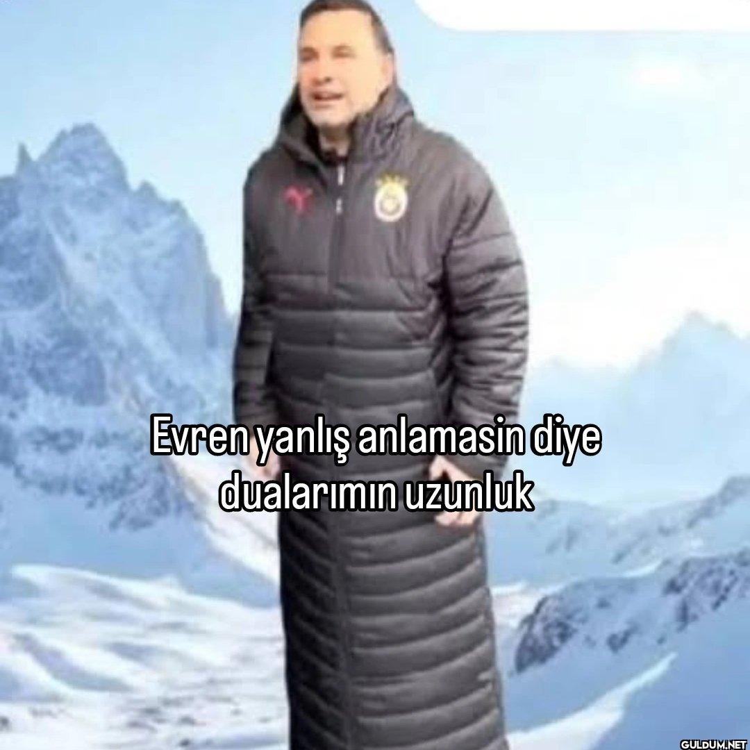 Evren yanlış anlamasin...