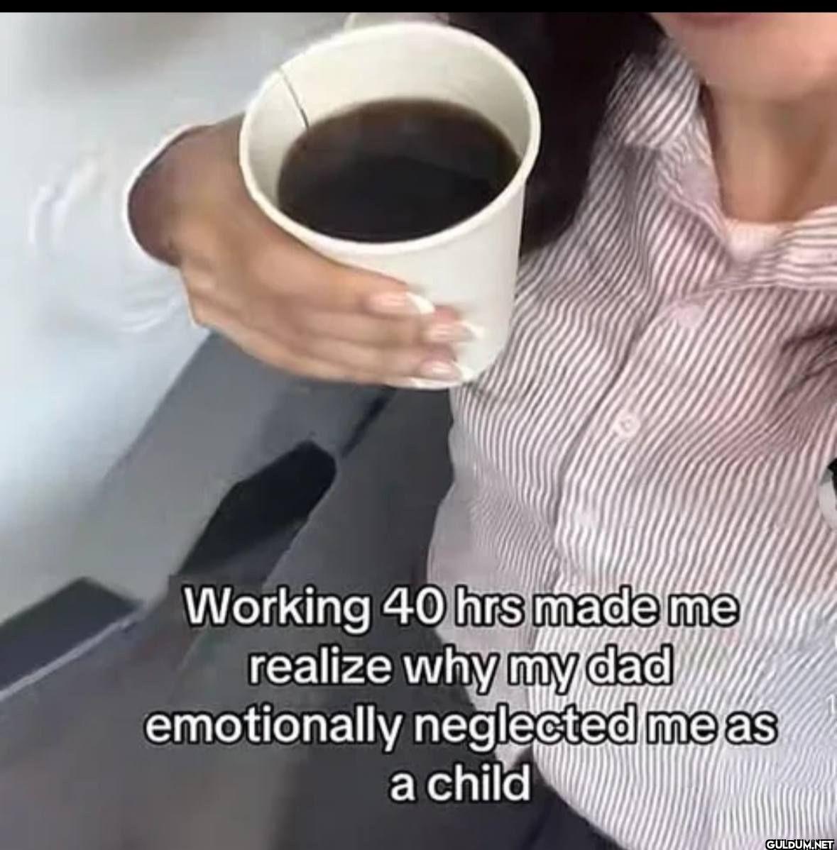 Working 40 hrs made me...