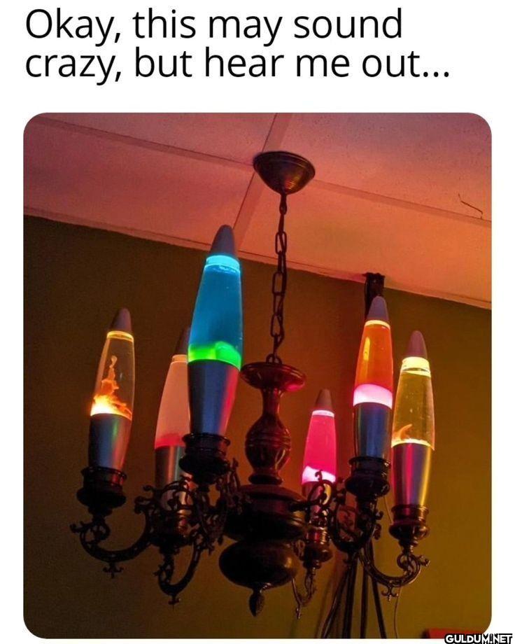 Okay, this may sound...