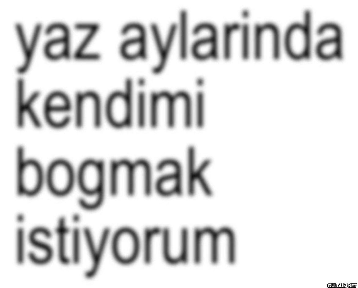 yaz aylarinda kendimi...